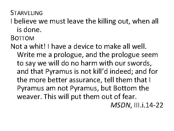 STARVELING I believe we must leave the killing out, when all is done. BOTTOM