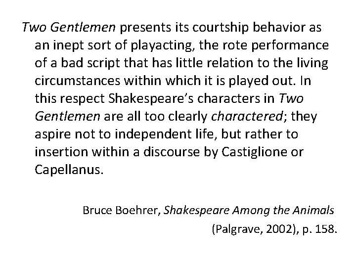 Two Gentlemen presents its courtship behavior as an inept sort of playacting, the rote