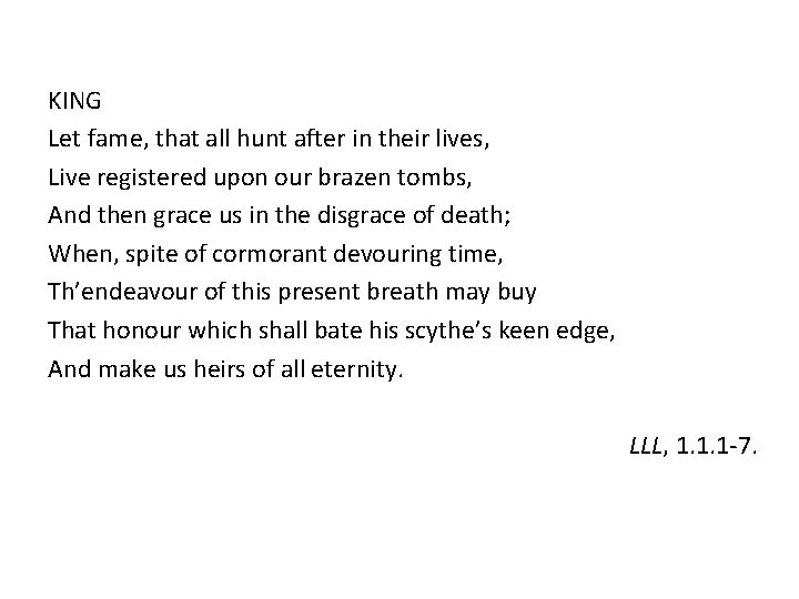 KING Let fame, that all hunt after in their lives, Live registered upon our