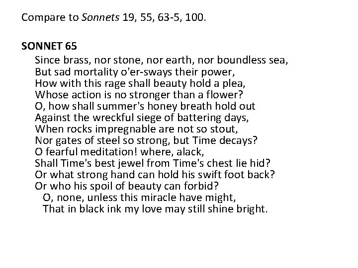 Compare to Sonnets 19, 55, 63 -5, 100. SONNET 65 Since brass, nor stone,