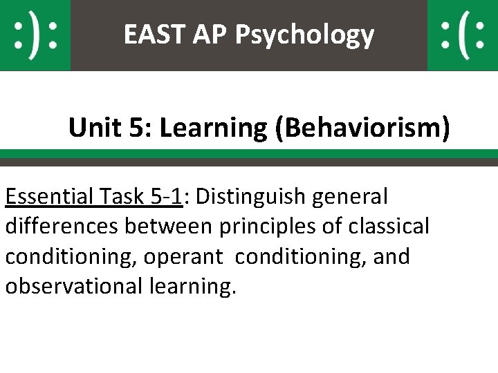 EAST AP Psychology Unit 5: Learning (Behaviorism) Essential Task 5 -1: Distinguish general differences