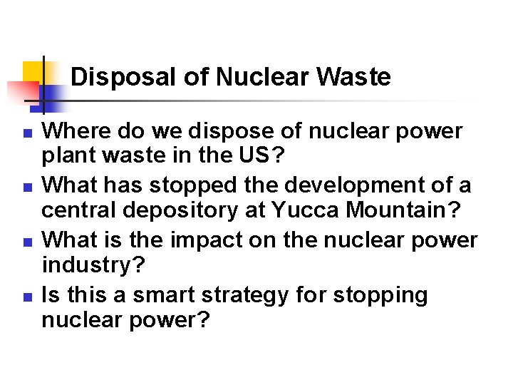 Disposal of Nuclear Waste n n Where do we dispose of nuclear power plant