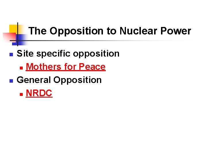 The Opposition to Nuclear Power n n Site specific opposition n Mothers for Peace