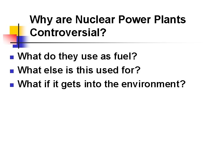 Why are Nuclear Power Plants Controversial? n n n What do they use as