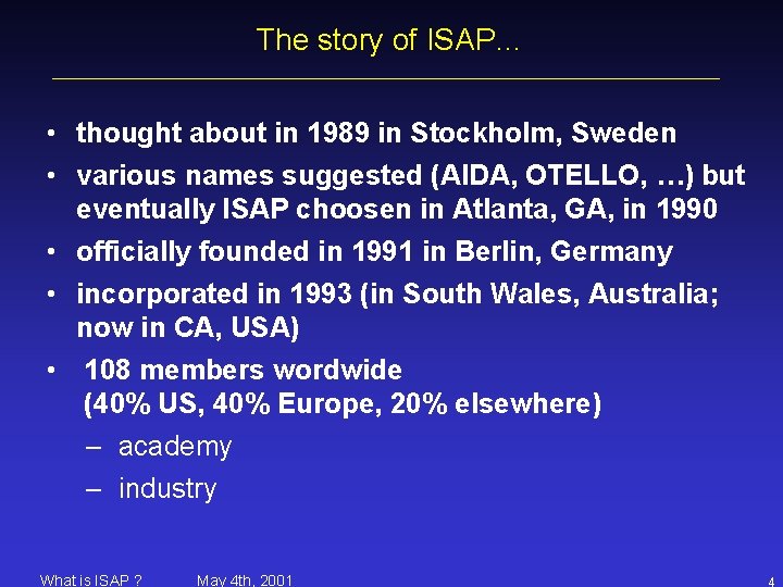 The story of ISAP… • thought about in 1989 in Stockholm, Sweden • various