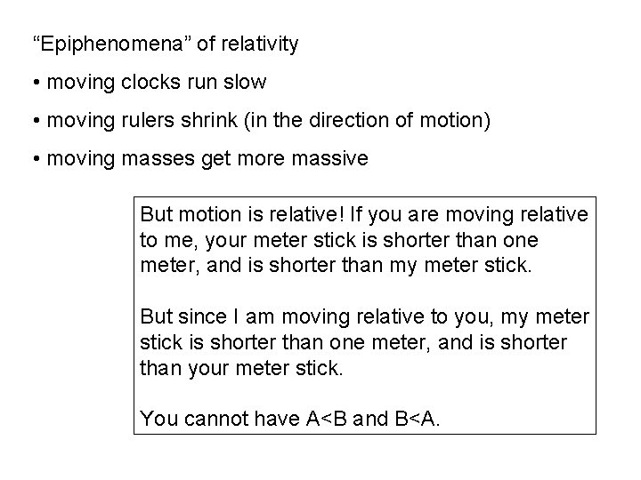 “Epiphenomena” of relativity • moving clocks run slow • moving rulers shrink (in the