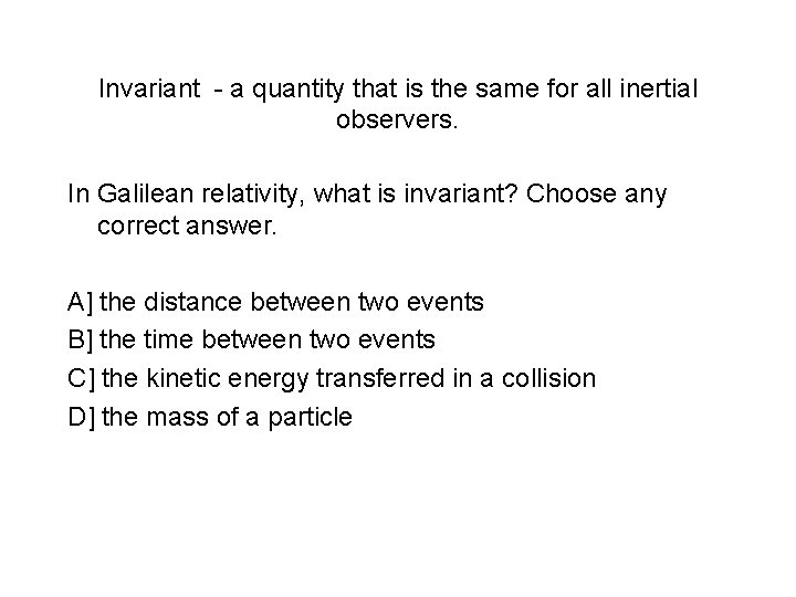 Invariant - a quantity that is the same for all inertial observers. In Galilean