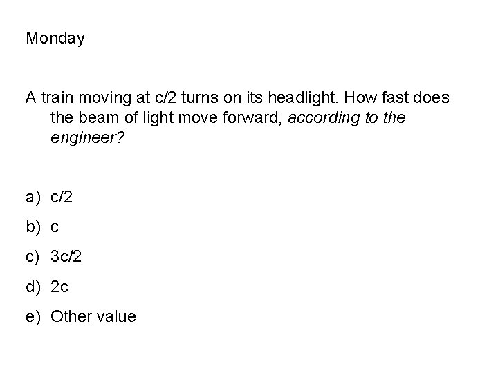 Monday A train moving at c/2 turns on its headlight. How fast does the