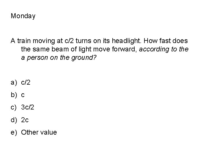 Monday A train moving at c/2 turns on its headlight. How fast does the