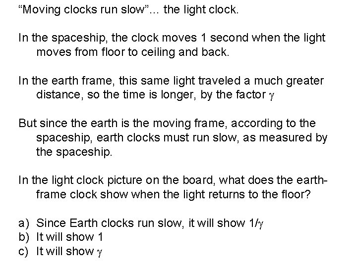 “Moving clocks run slow”… the light clock. In the spaceship, the clock moves 1