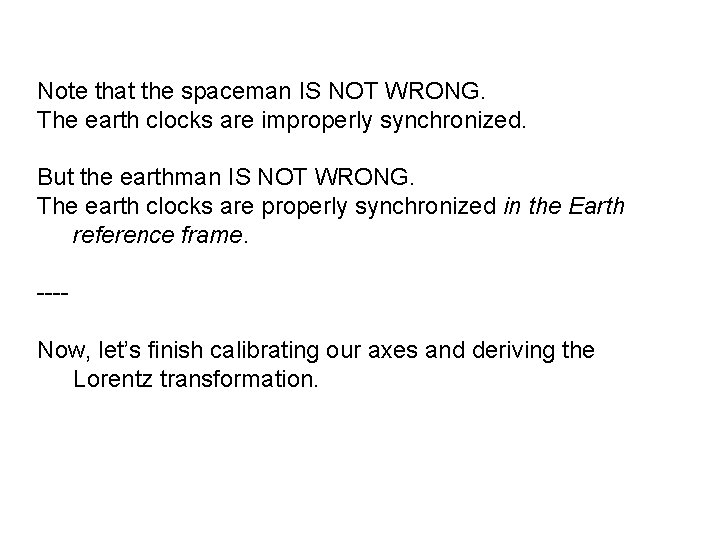 Note that the spaceman IS NOT WRONG. The earth clocks are improperly synchronized. But