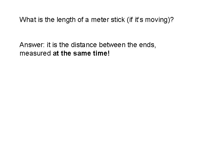 What is the length of a meter stick (if it’s moving)? Answer: it is