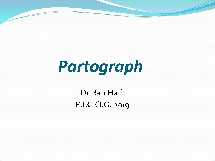 Partograph Dr Ban Hadi F. I. C. O. G. 2019 