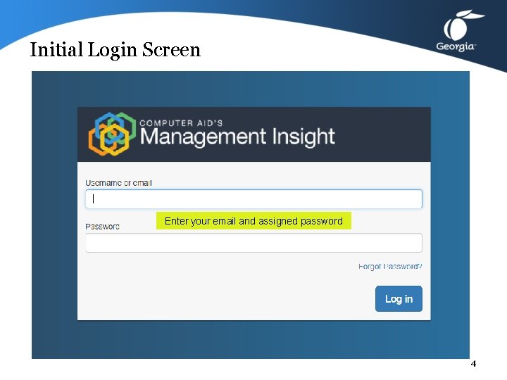 Initial Login Screen Enter your email and assigned password 4 