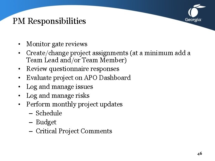 PM Responsibilities • Monitor gate reviews • Create/change project assignments (at a minimum add