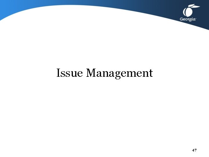 Issue Management 47 