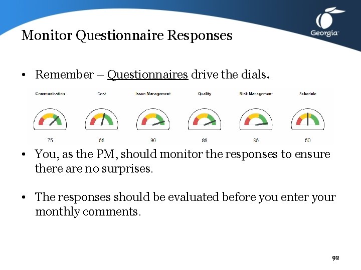 Monitor Questionnaire Responses • Remember – Questionnaires drive the dials. • You, as the