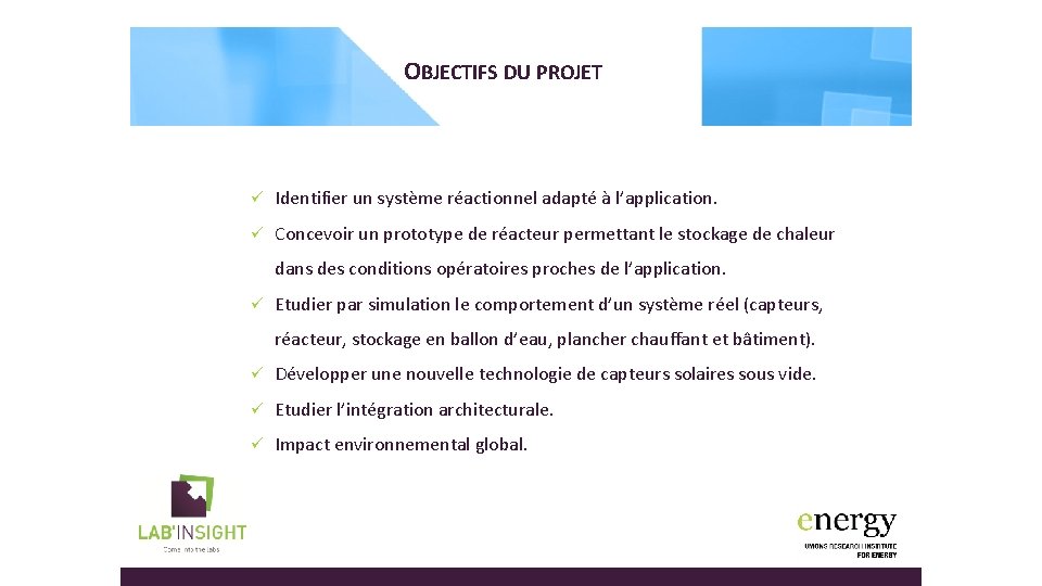 OBJECTIFS DU PROJET ü Identifier un système réactionnel adapté à l’application. ü Concevoir un