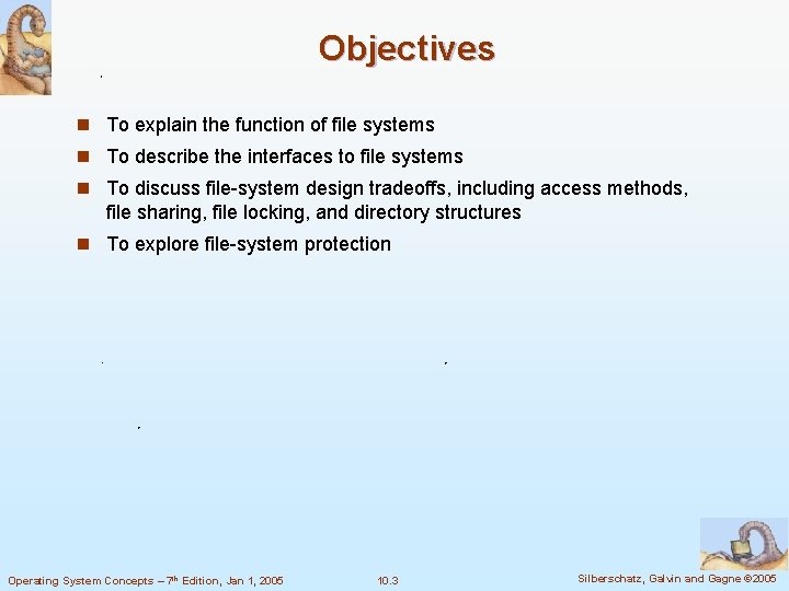 Objectives n To explain the function of file systems n To describe the interfaces