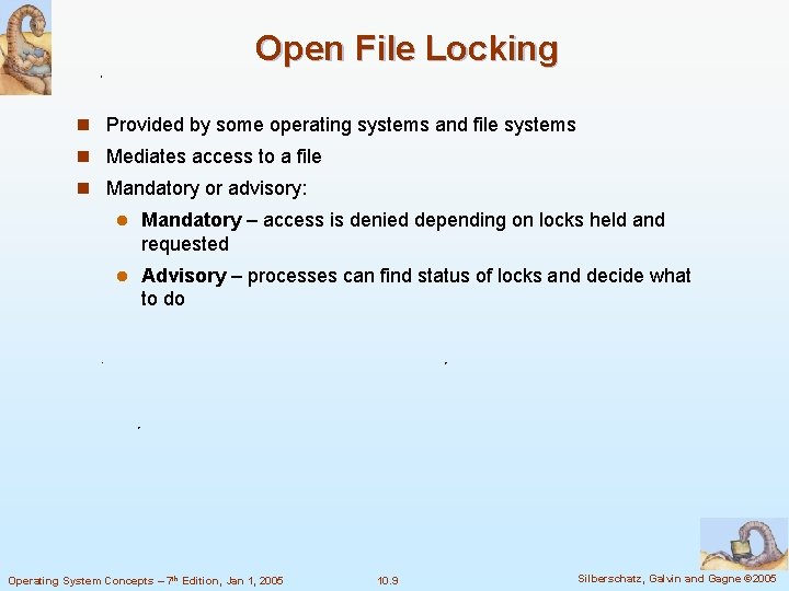 Open File Locking n Provided by some operating systems and file systems n Mediates