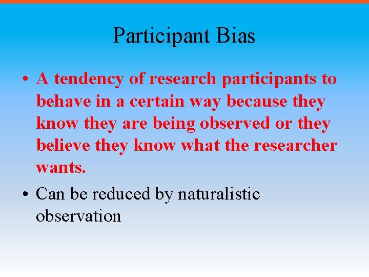 Participant Bias • A tendency of research participants to behave in a certain way