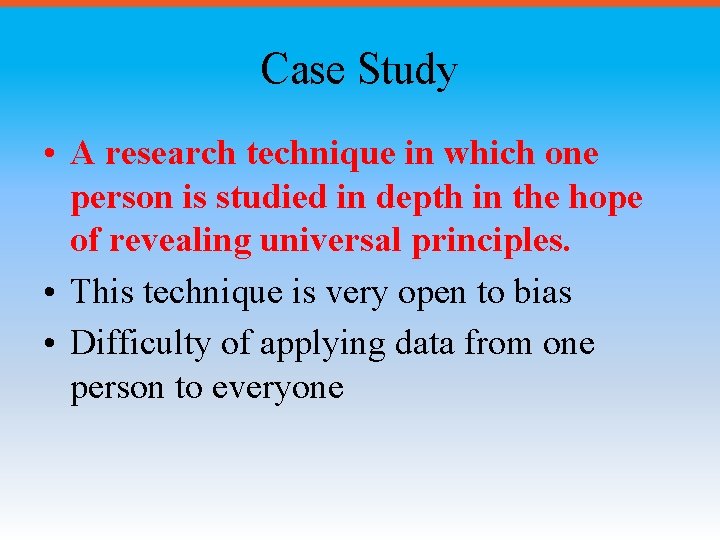 Case Study • A research technique in which one person is studied in depth