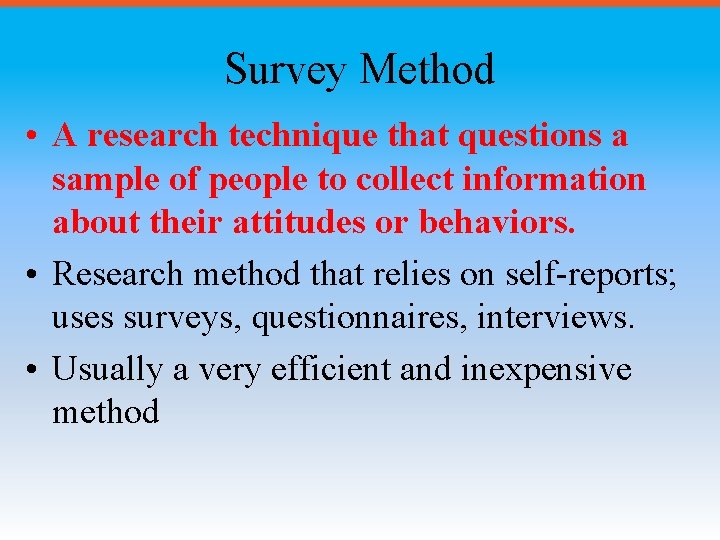 Survey Method • A research technique that questions a sample of people to collect