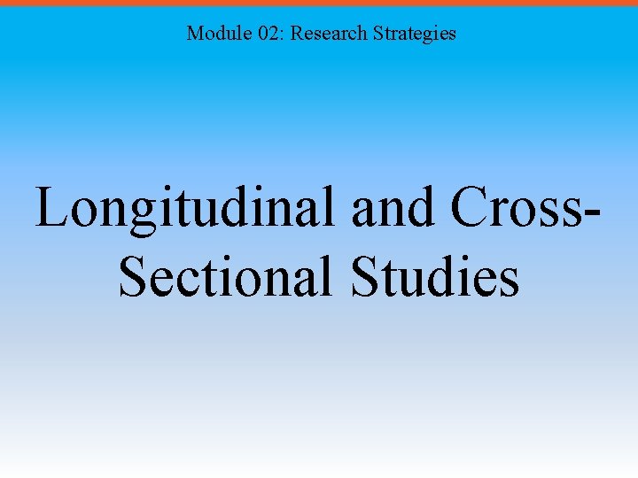 Module 02: Research Strategies Longitudinal and Cross. Sectional Studies 