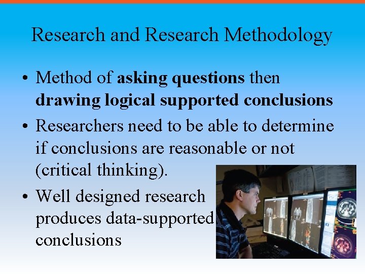 Research and Research Methodology • Method of asking questions then drawing logical supported conclusions