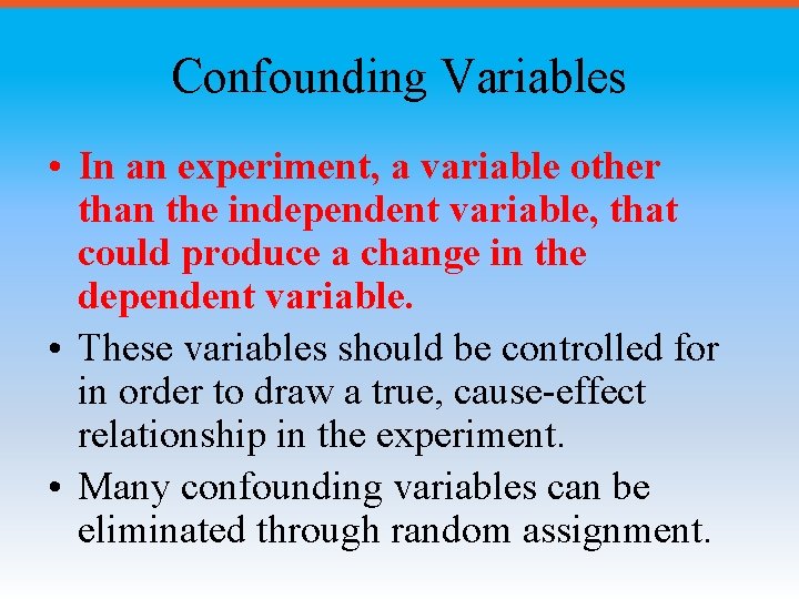 Confounding Variables • In an experiment, a variable other than the independent variable, that