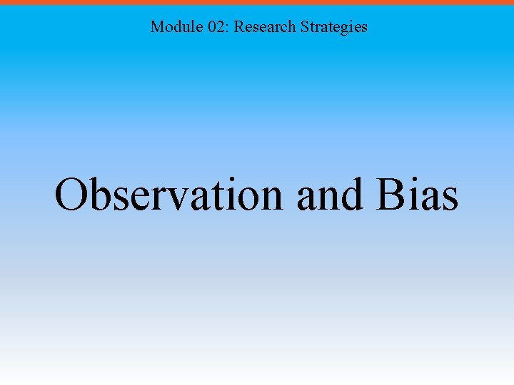 Module 02: Research Strategies Observation and Bias 