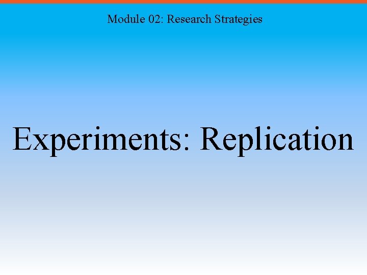 Module 02: Research Strategies Experiments: Replication 