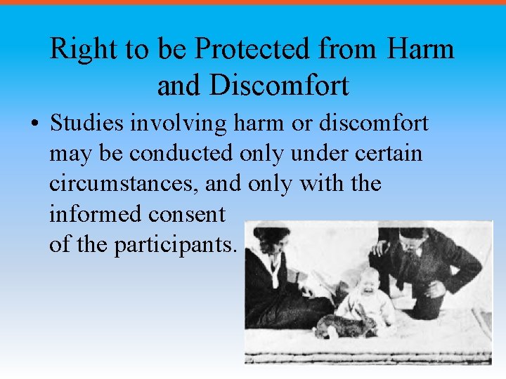 Right to be Protected from Harm and Discomfort • Studies involving harm or discomfort