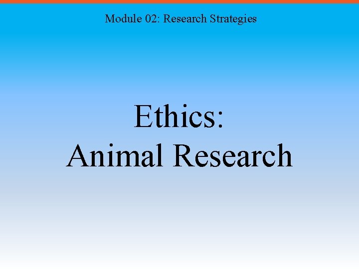 Module 02: Research Strategies Ethics: Animal Research 