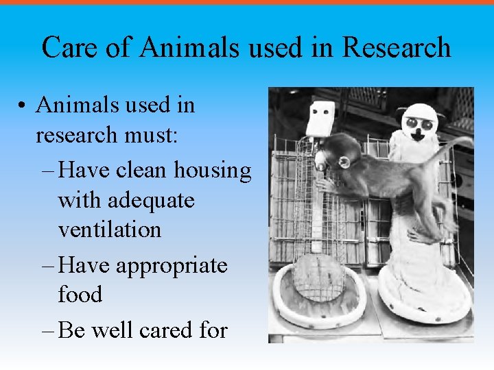 Care of Animals used in Research • Animals used in research must: – Have