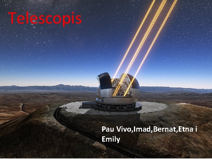 Telescopis Pau Vivo, Imad, Bernat, Etna i Emily 