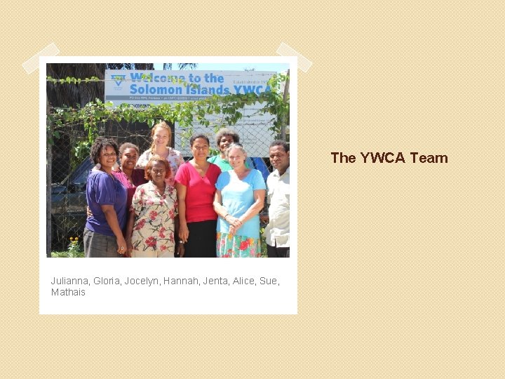 The YWCA Team Julianna, Gloria, Jocelyn, Hannah, Jenta, Alice, Sue, Mathais 