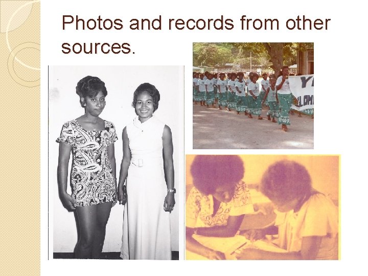 Photos and records from other sources. 