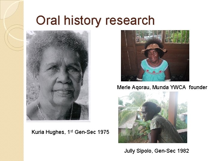 Oral history research Merle Aqorau, Munda YWCA founder Kuria Hughes, 1 st Gen-Sec 1975