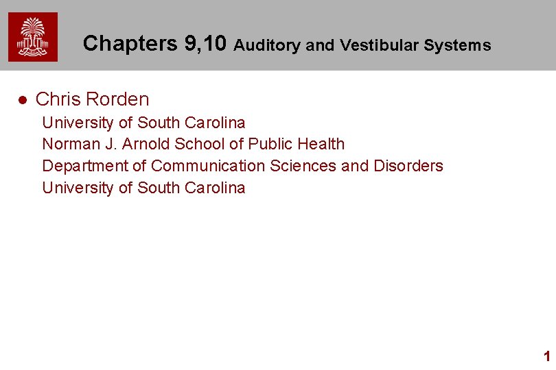 Chapters 9, 10 Auditory and Vestibular Systems Chris Rorden University of South Carolina Norman