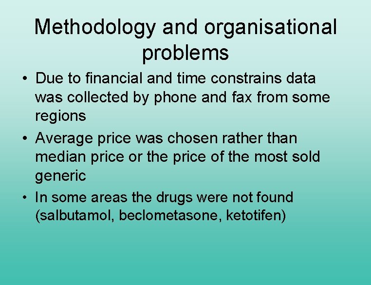 Methodology and organisational problems • Due to financial and time constrains data was collected