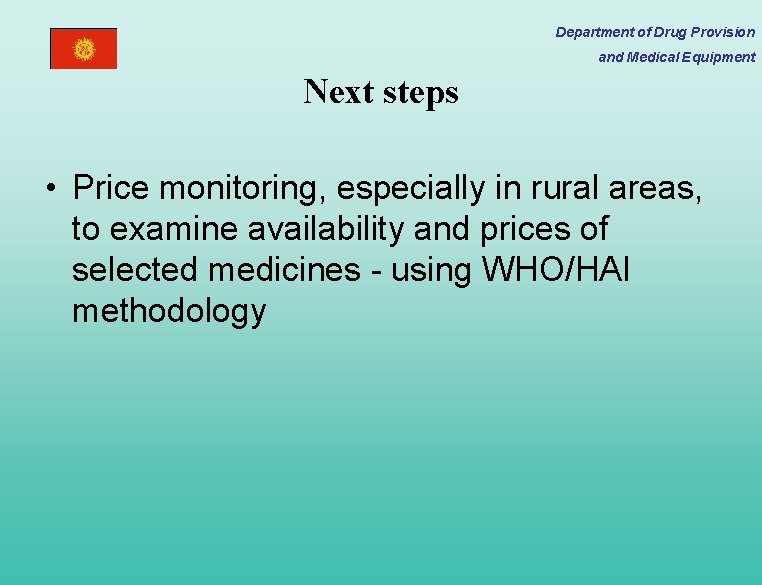 Department of Drug Provision and Medical Equipment Next steps • Price monitoring, especially in