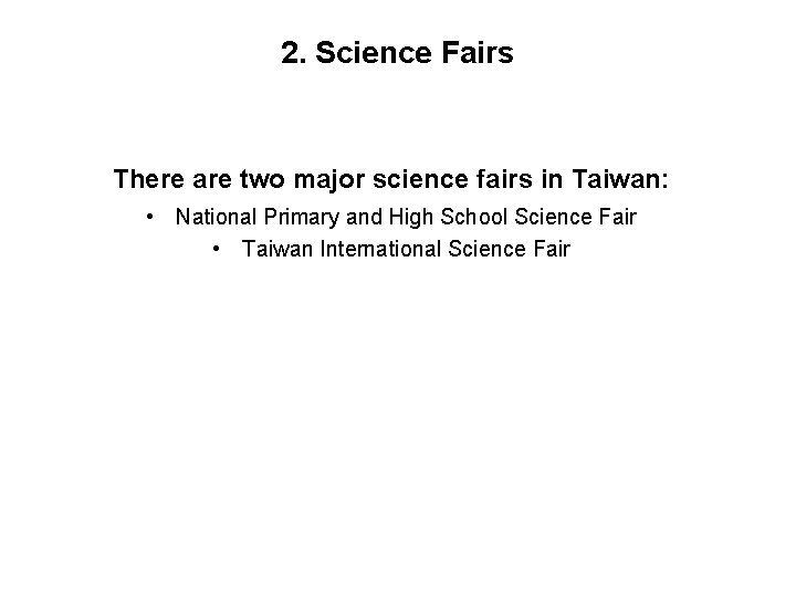 2. Science Fairs There are two major science fairs in Taiwan: • National Primary