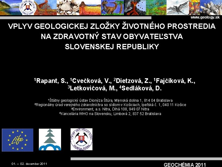 www. geology. sk VPLYV GEOLOGICKEJ ZLOŽKY ŽIVOTNÉHO PROSTREDIA NA ZDRAVOTNÝ STAV OBYVATEĽSTVA SLOVENSKEJ REPUBLIKY