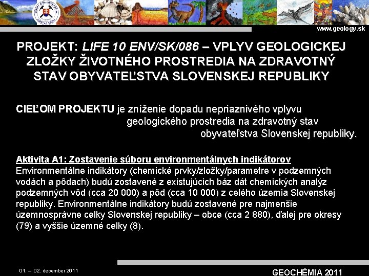 www. geology. sk PROJEKT: LIFE 10 ENV/SK/086 – VPLYV GEOLOGICKEJ ZLOŽKY ŽIVOTNÉHO PROSTREDIA NA