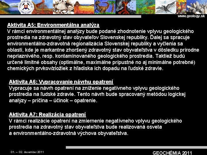 www. geology. sk Aktivita A 5: Environmentálna analýza V rámci environmentálnej analýzy bude podané