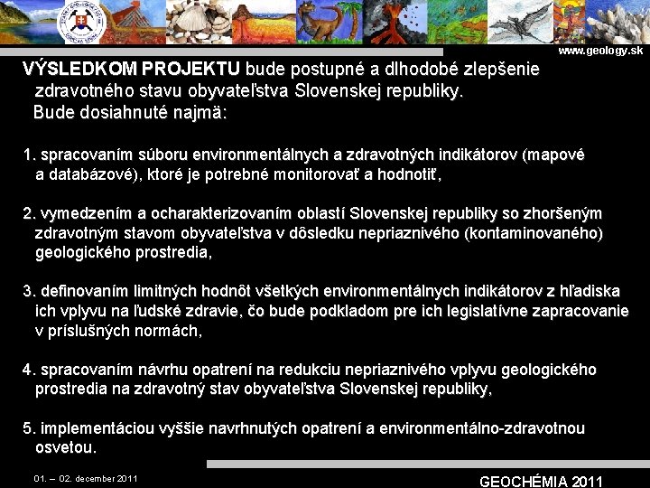 www. geology. sk VÝSLEDKOM PROJEKTU bude postupné a dlhodobé zlepšenie zdravotného stavu obyvateľstva Slovenskej