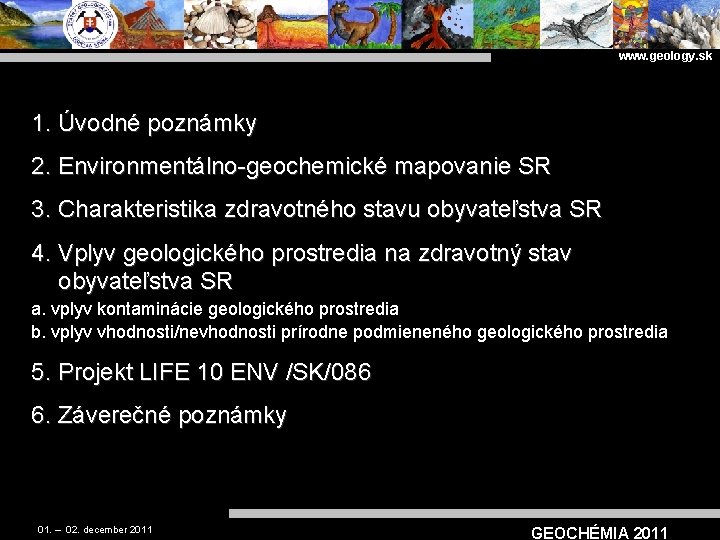 www. geology. sk 1. Úvodné poznámky 2. Environmentálno-geochemické mapovanie SR 3. Charakteristika zdravotného stavu