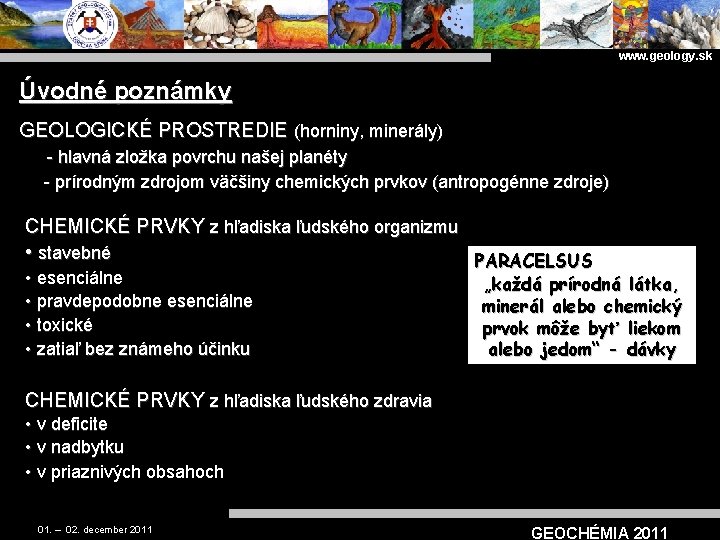 www. geology. sk Úvodné poznámky GEOLOGICKÉ PROSTREDIE (horniny, minerály) - hlavná zložka povrchu našej