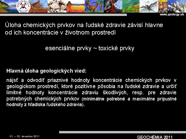 www. geology. sk Úloha chemických prvkov na ľudské zdravie závisí hlavne od ich koncentrácie